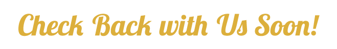 Check Back with Us Soon!
